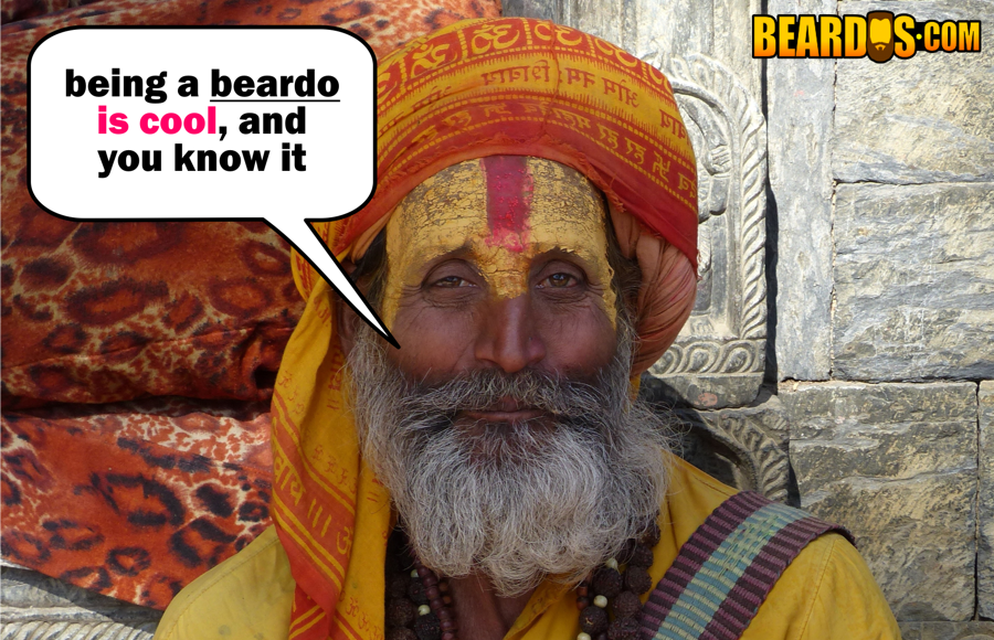 being a beardo is cool, and you know it